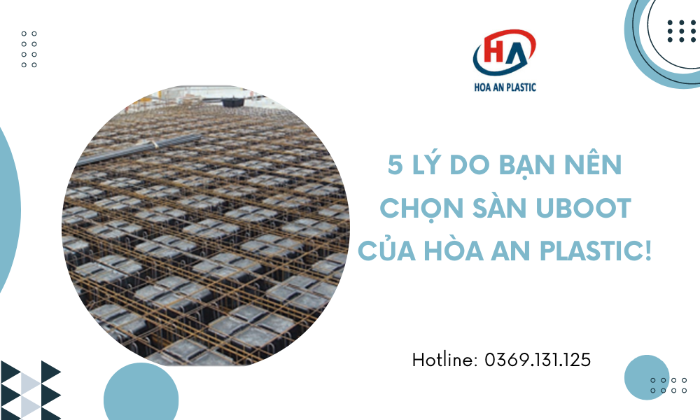 5 Lý Do Bạn Nên Chọn Sàn Uboot Của Hòa An Plastic