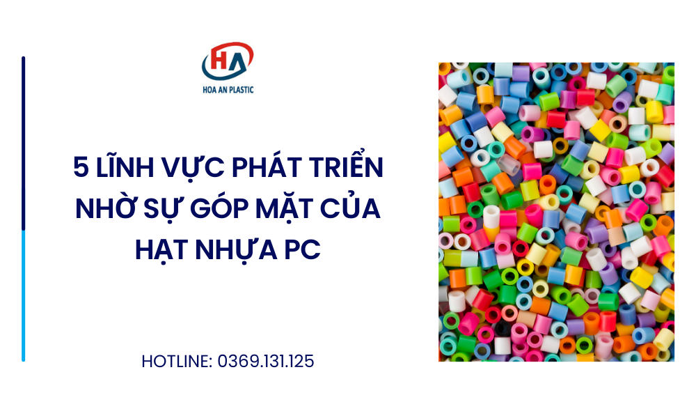 5 Lĩnh Vực Phát Triển Nhờ Sự Góp Mặt Của Hạt Nhựa PC