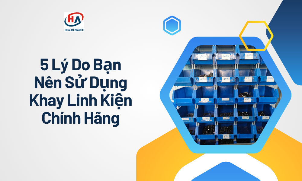 5 Lý Do Bạn Nên Sử Dụng Khay Linh Kiện Chính Hãng!