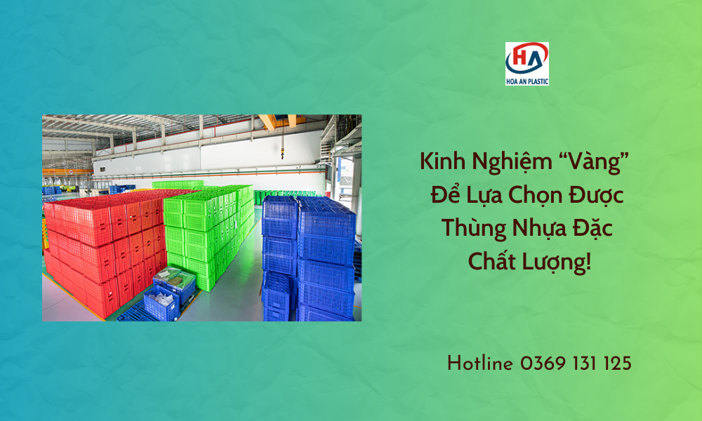 Kinh Nghiệm “Vàng” Để Lựa Chọn Được Thùng Nhựa Đặc Chất Lượng!