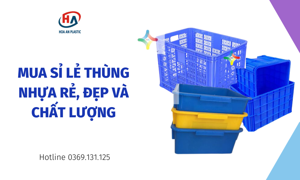 Mua Sỉ Lẻ Thùng Nhựa Rẻ, Đẹp Và Chất Lượng