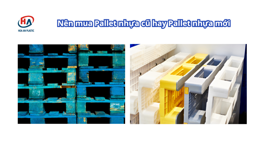 Nên Mua Pallet Nhựa Cũ Hay Mua Pallet Nhựa Mới?