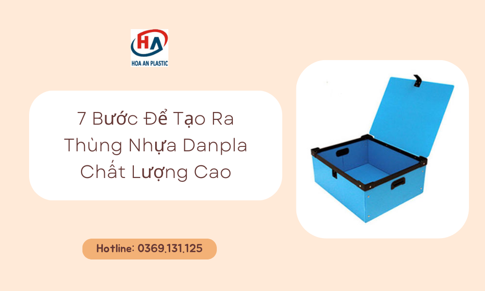 7 Bước Để Tạo Ra Thùng Nhựa Danpla Chất Lượng Cao!