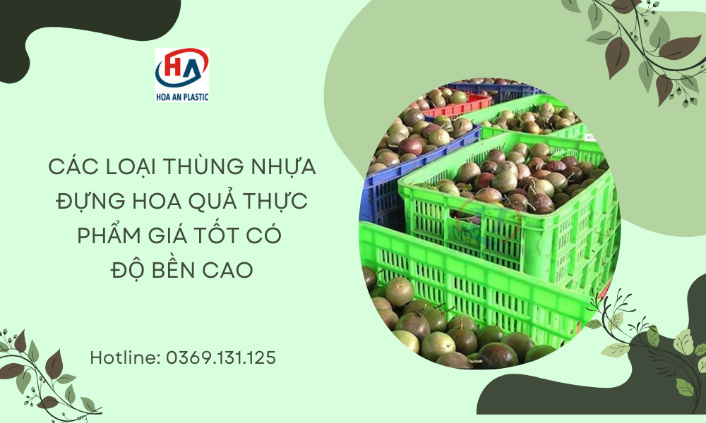Các Loại Thùng Nhựa Đựng Hoa Quả Thực Phẩm Giá Tốt Có Độ Bền Cao
