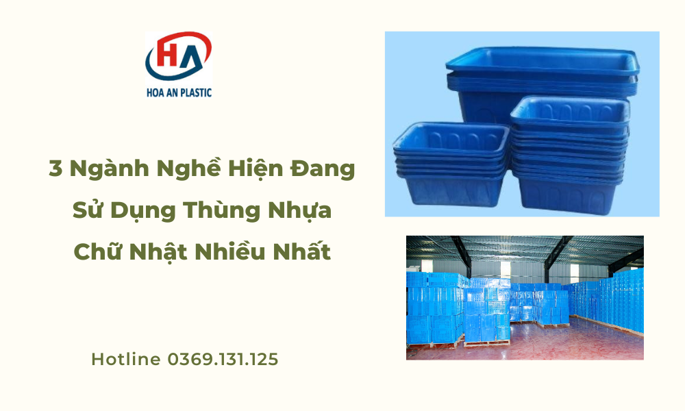 3 Ngành Nghề Hiện Đang Sử Dụng Thùng Nhựa Chữ Nhật Nhiều Nhất